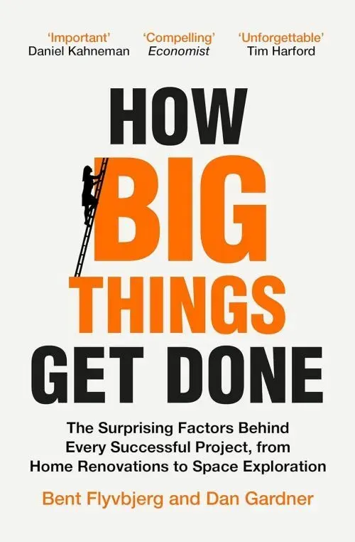 How Big Things Get Done — Bent Flyvbjerg